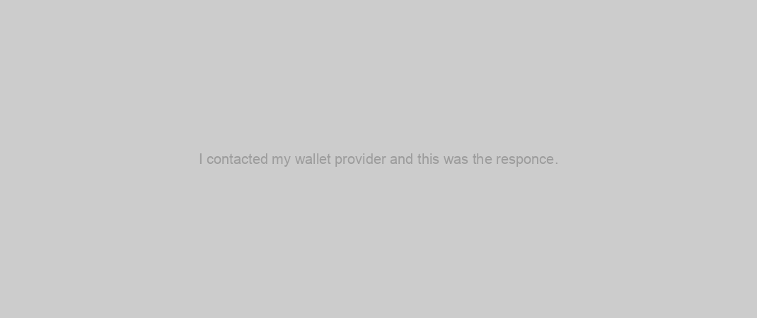 I contacted my wallet provider and this was the responce.